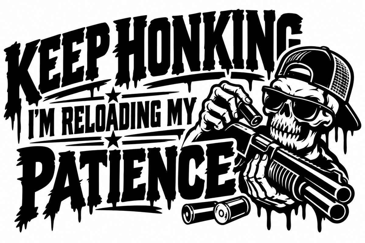 Keep Honking — I'm Reloading My Patience artwork shown in black
