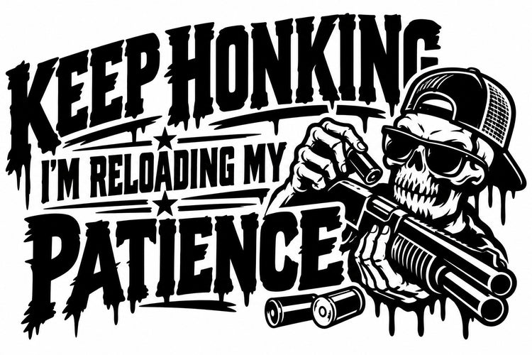 Keep Honking — I'm Reloading My Patience Vinyl Decal