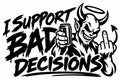 I Support Bad Decisions artwork shown in black