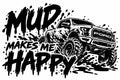 Mud Makes Me Happy vinyl decal artwork