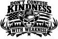 Don't Confuse Kindness with Weakness artwork shown in black