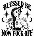 Blessed Be Now Fuck Off vinyl decal