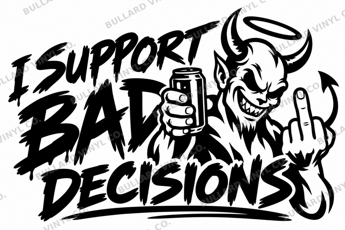 I Support Bad Decisions artwork shown in black; Bullard Vinyl Co. watermarked product preview.
