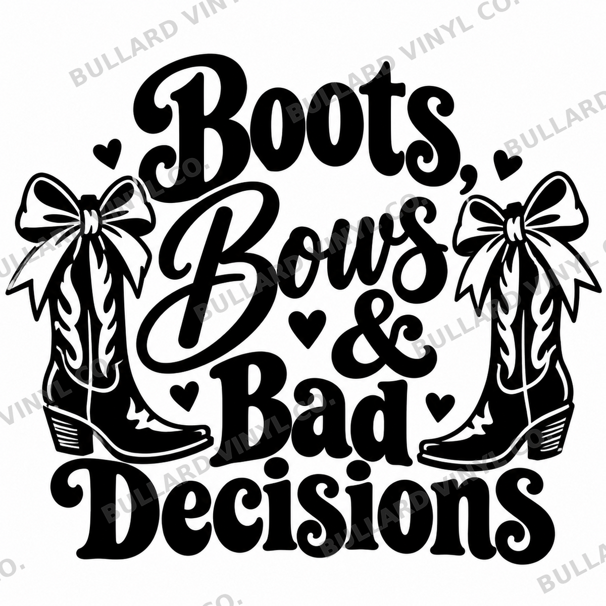 Boots, Bows & Bad Decisions vinyl decal artwork; Bullard Vinyl Co. watermarked product preview.