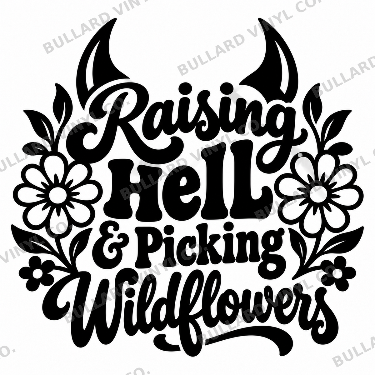 Raising Hell & Picking Wildflowers vinyl decal artwork; Bullard Vinyl Co. watermarked product preview.