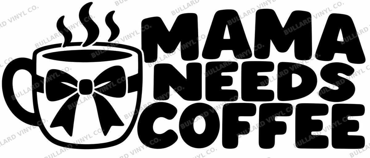 Mama Needs Coffee vinyl decal artwork; Bullard Vinyl Co. watermarked product preview.