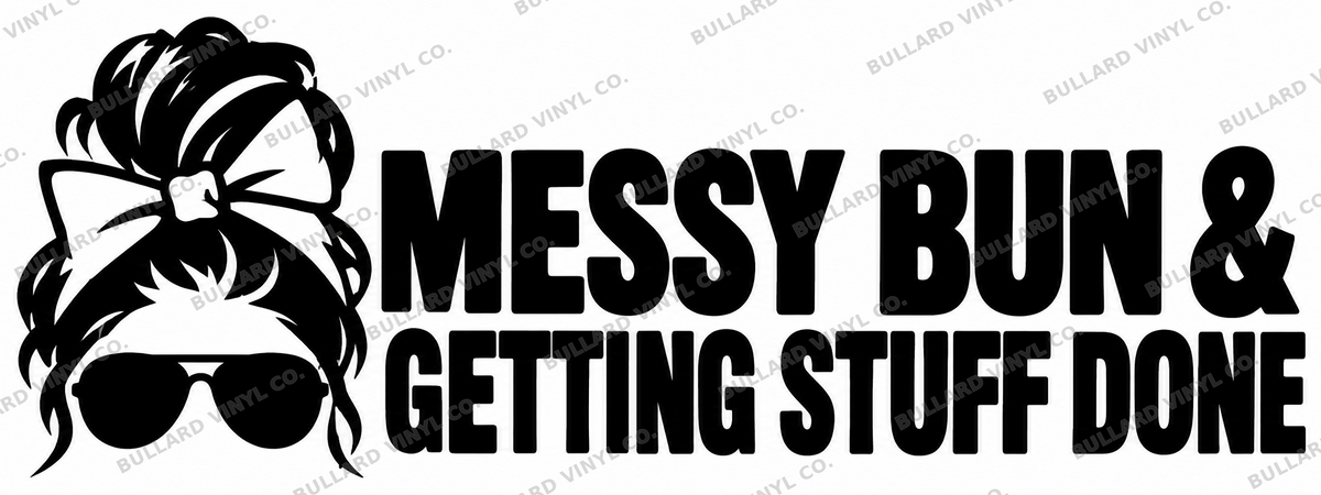 Messy Bun & Getting Stuff Done vinyl decal artwork; Bullard Vinyl Co. watermarked product preview.