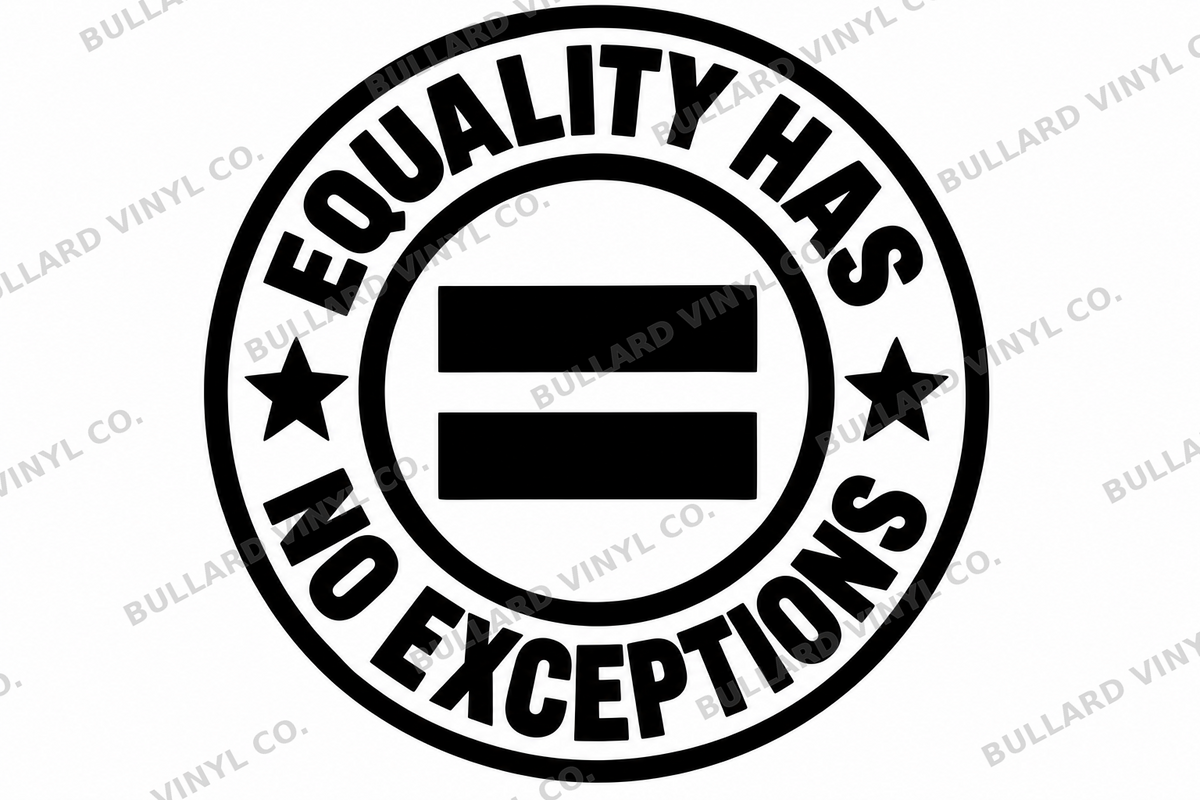 Equality Has No Exceptions LGBTQ+ Pride vinyl decal artwork; Bullard Vinyl Co. watermarked product preview.