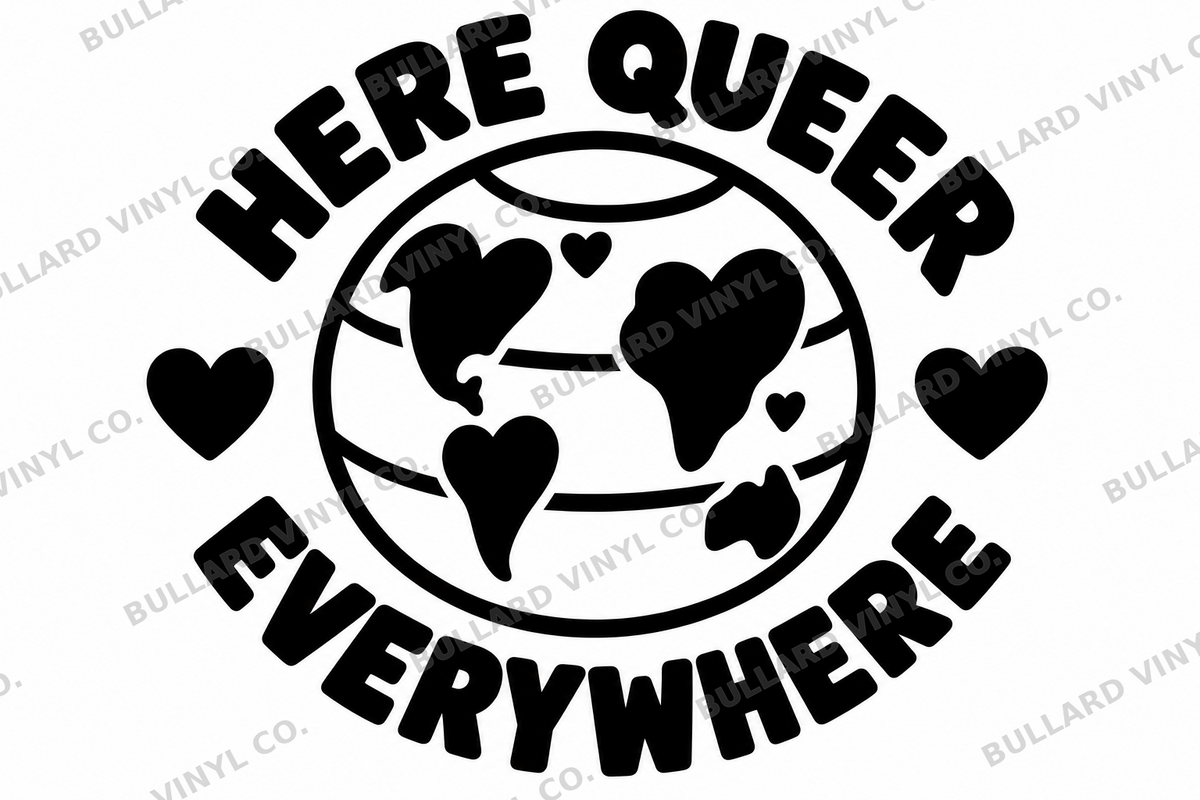Here Queer Everywhere original black-on-white Pride vinyl decal artwork; Bullard Vinyl Co. watermarked product preview.