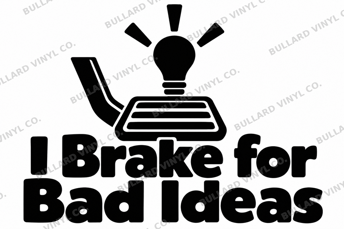 I Brake for Bad Ideas original single-color vinyl decal artwork; Bullard Vinyl Co. watermarked product preview.