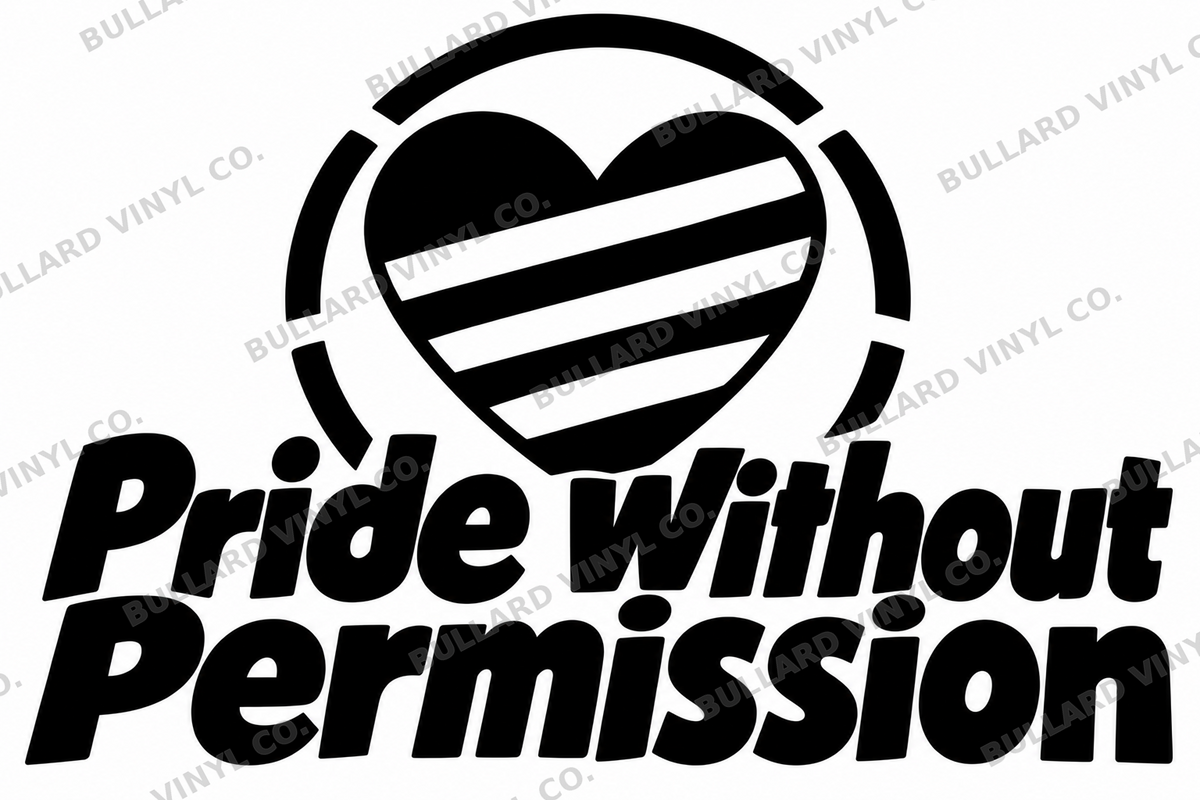 Pride Without Permission original single-color vinyl decal artwork; Bullard Vinyl Co. watermarked product preview.