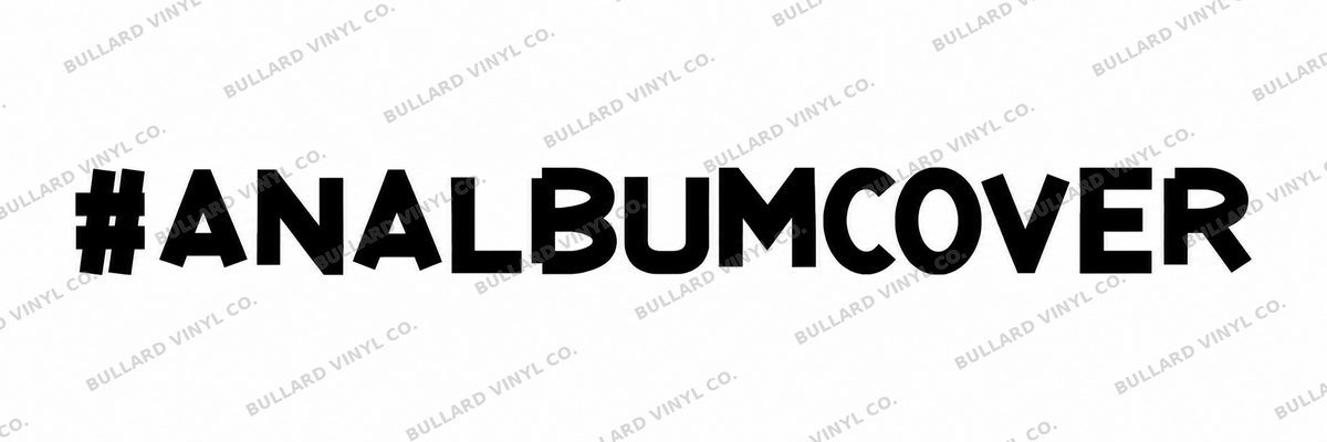 #ANALBUMCOVER in bold Bullard lettering as one words-only line with no spaces.; Bullard Vinyl Co. watermarked product preview.