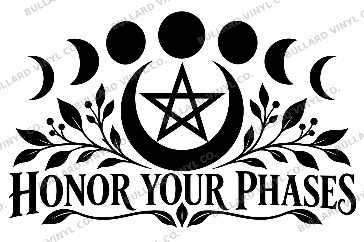 Honor Your Phases vinyl decal artwork; Bullard Vinyl Co. watermarked product preview.