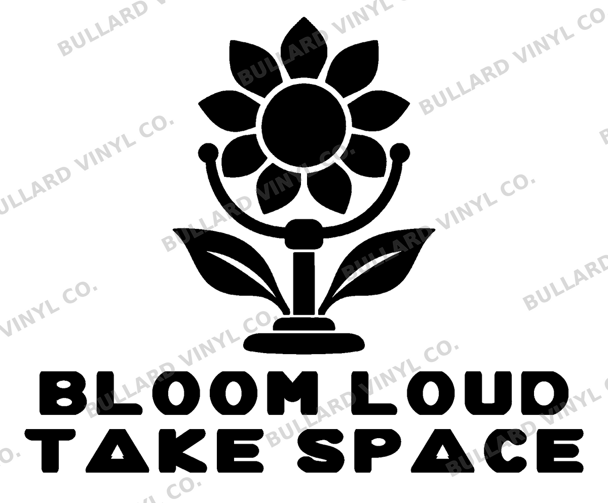 Bloom Loud Take Space original artwork using Bullard Fat Chick lettering; Bullard Vinyl Co. watermarked product preview.