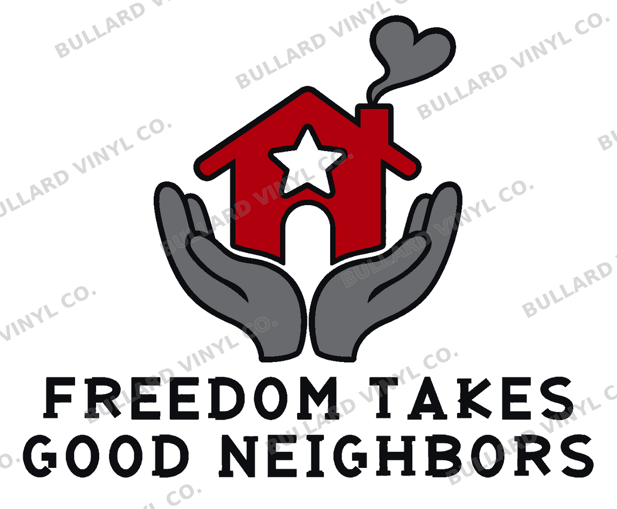 Freedom Takes Good Neighbors Multicolor Vinyl Decal; Bullard Vinyl Co. watermarked product preview.