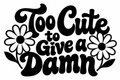 Too Cute to Give a Damn vinyl decal artwork