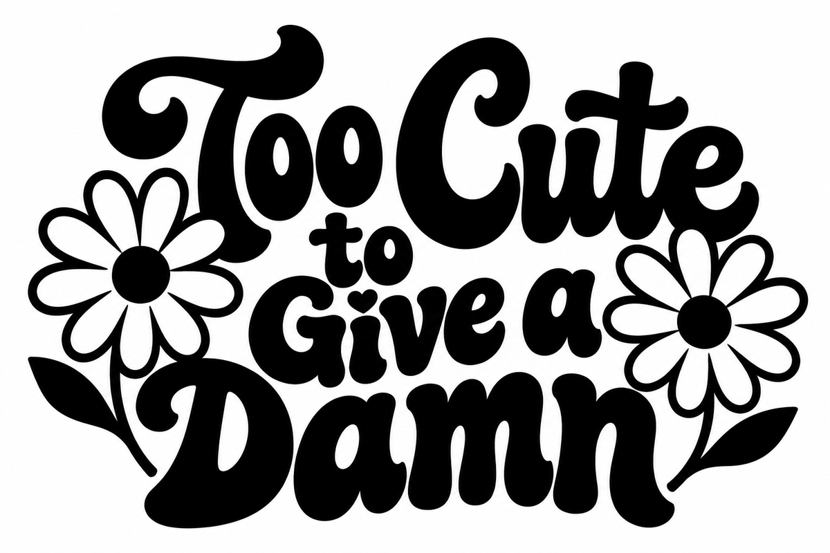Too Cute to Give a Damn vinyl decal artwork