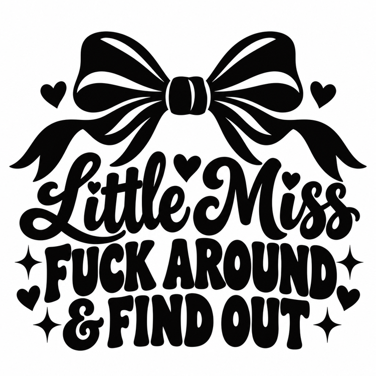 Little Miss Fuck Around & Find Out Vinyl Decal