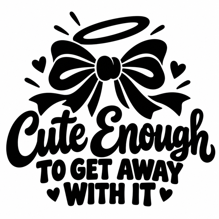 Cute Enough to Get Away with It Vinyl Decal