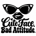 Cute Face. Bad Attitude. vinyl decal artwork