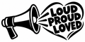 Loud Proud Loved LGBTQ+ Pride vinyl decal artwork