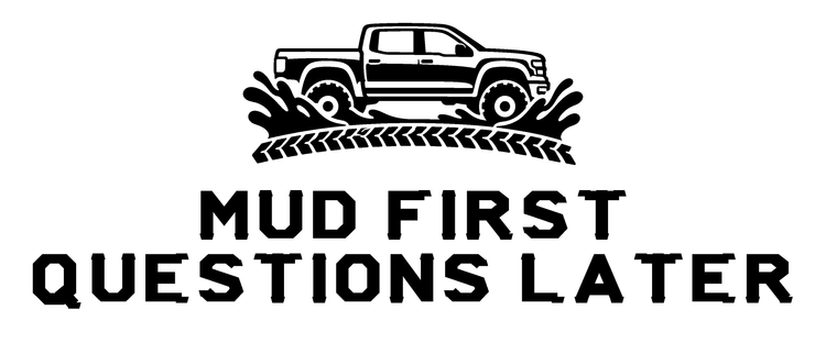 Mud First Questions Later Vinyl Decal