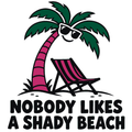 Nobody Likes a Shady Beach Multicolor Vinyl Decal
