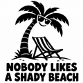 Nobody Likes a Shady Beach black vinyl decal artwork