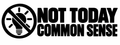 Not Today Common Sense vinyl decal artwork
