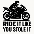 Ride It Like You Stole It Motorcycle Vinyl Decal black artwork on white preview background