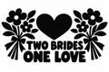 Two Brides One Love original black-on-white Pride vinyl decal artwork