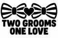 Two Grooms One Love original black-on-white Pride vinyl decal artwork